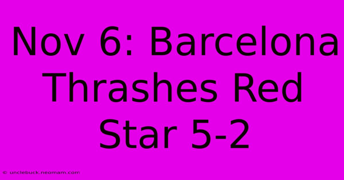 Nov 6: Barcelona Thrashes Red Star 5-2 