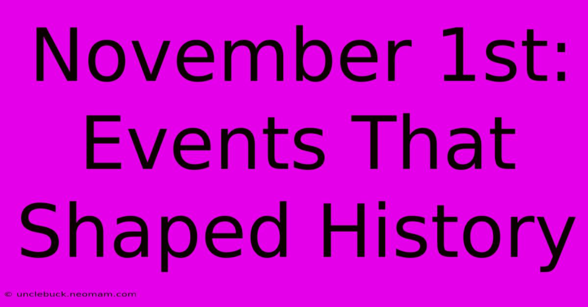 November 1st: Events That Shaped History