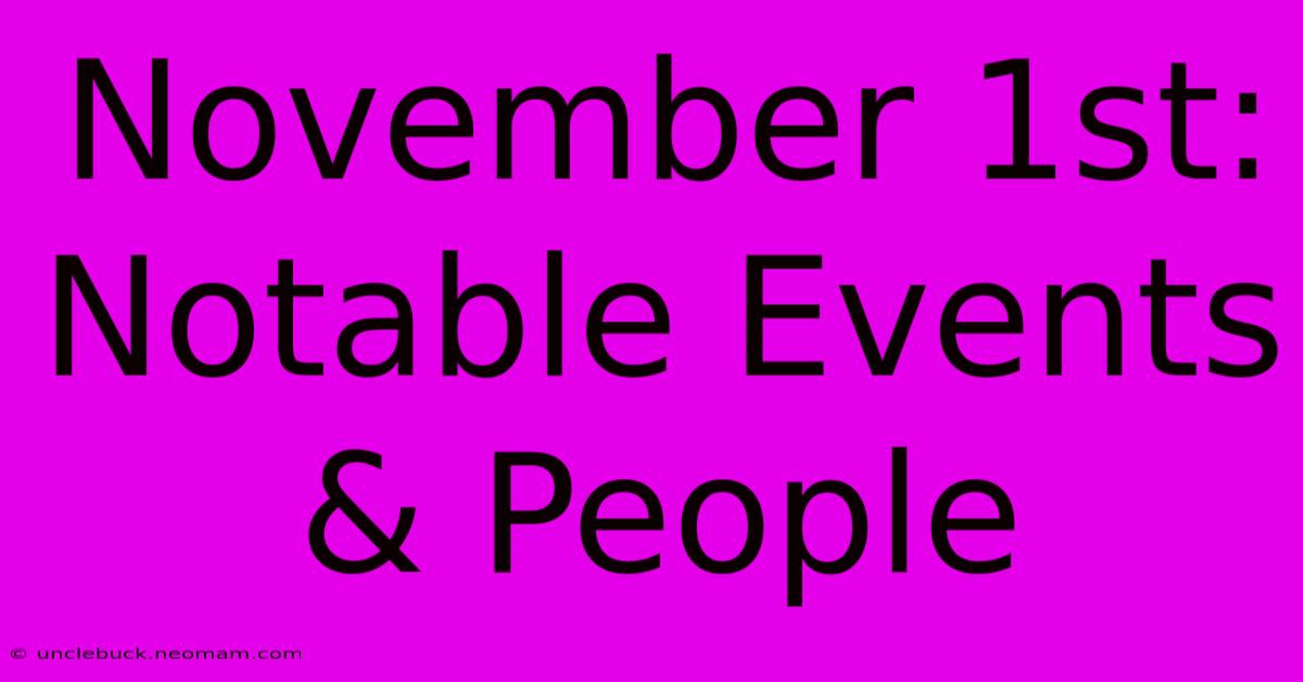 November 1st: Notable Events & People 