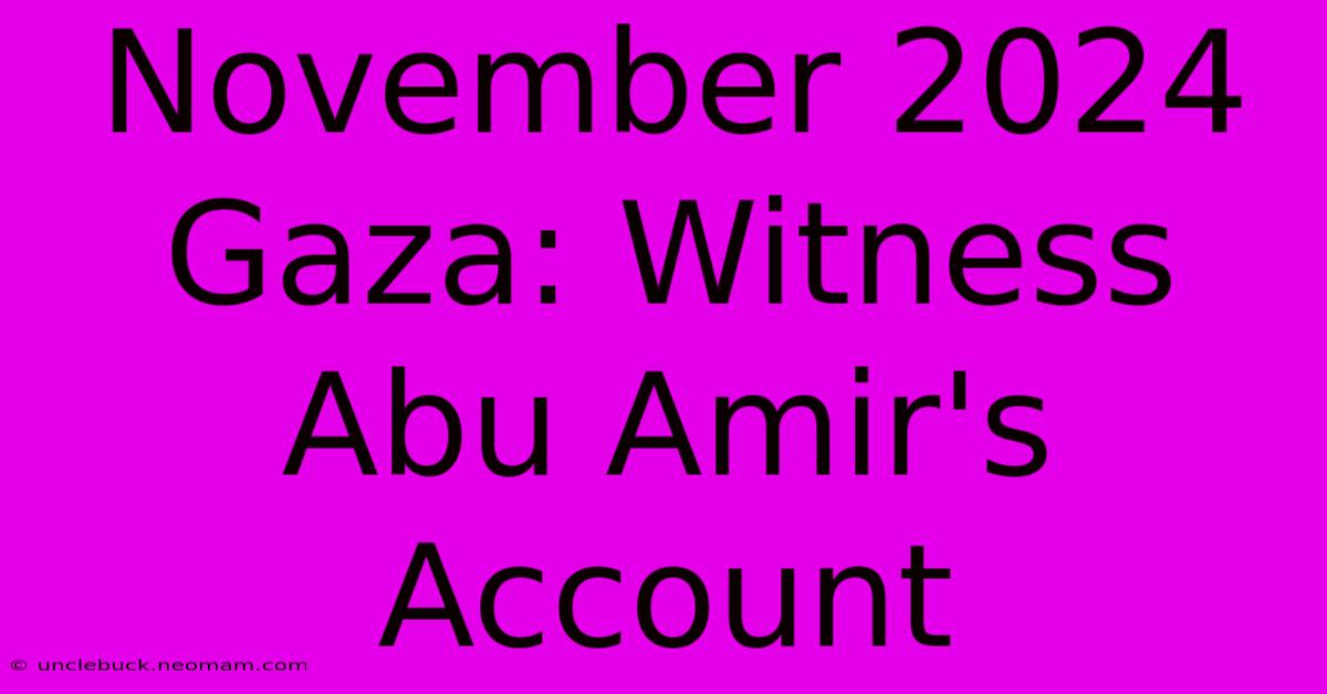 November 2024 Gaza: Witness Abu Amir's Account