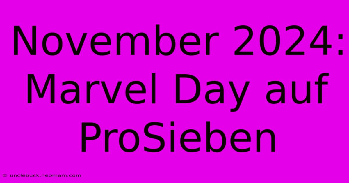 November 2024: Marvel Day Auf ProSieben