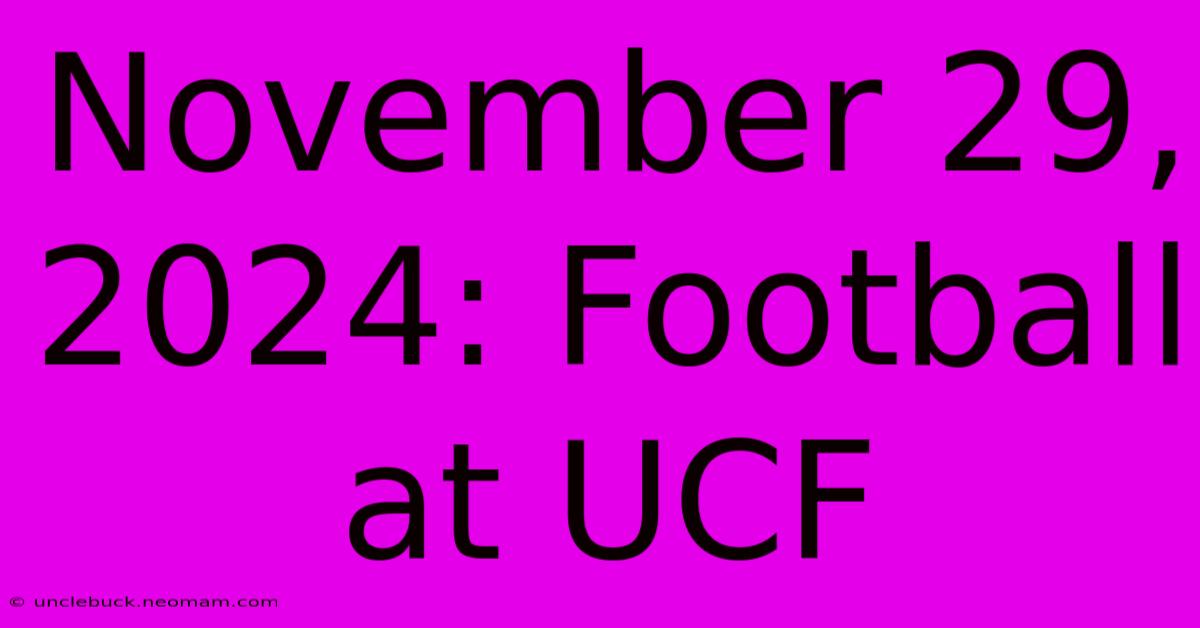 November 29, 2024: Football At UCF