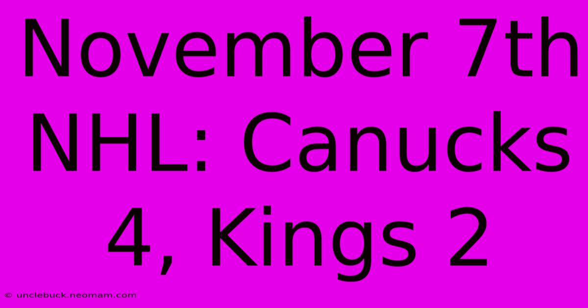 November 7th NHL: Canucks 4, Kings 2