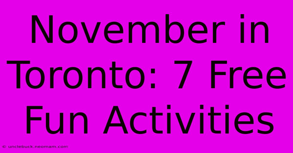 November In Toronto: 7 Free Fun Activities 