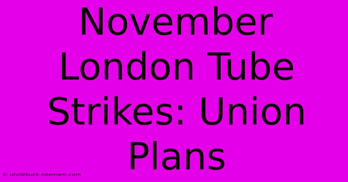 November London Tube Strikes: Union Plans