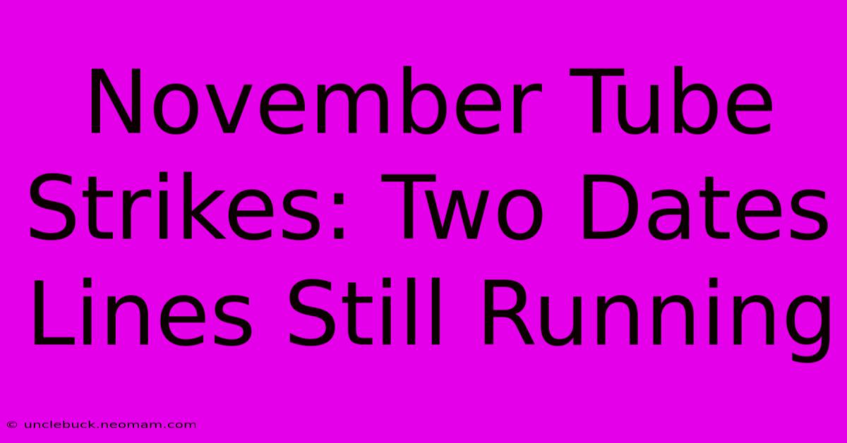 November Tube Strikes: Two Dates Lines Still Running 