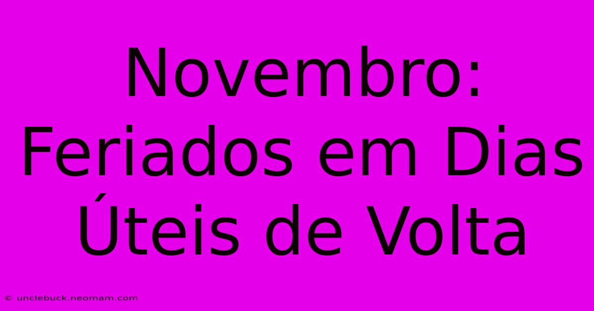 Novembro: Feriados Em Dias Úteis De Volta