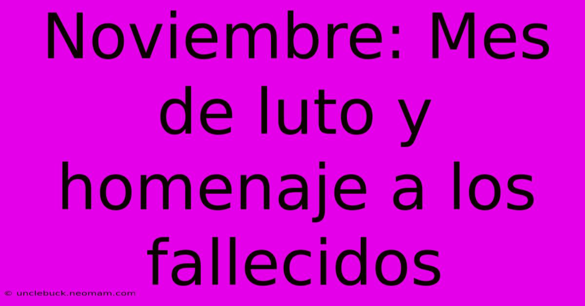 Noviembre: Mes De Luto Y Homenaje A Los Fallecidos