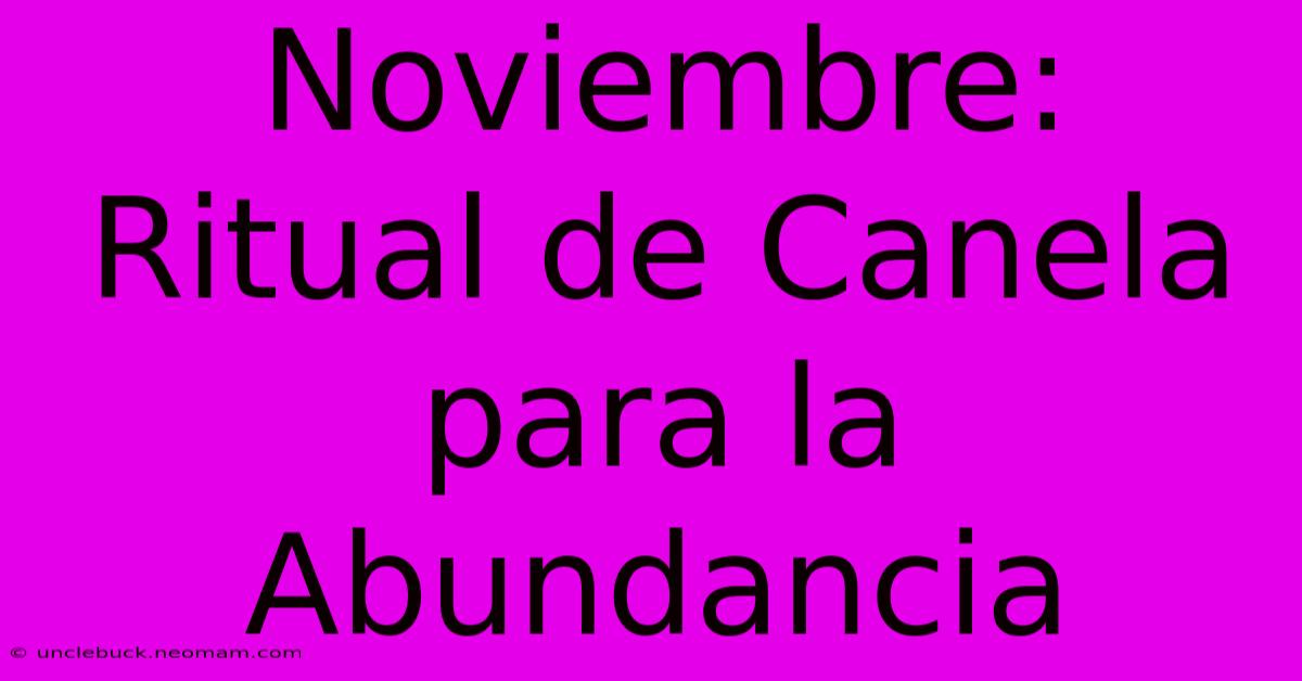 Noviembre: Ritual De Canela Para La Abundancia 