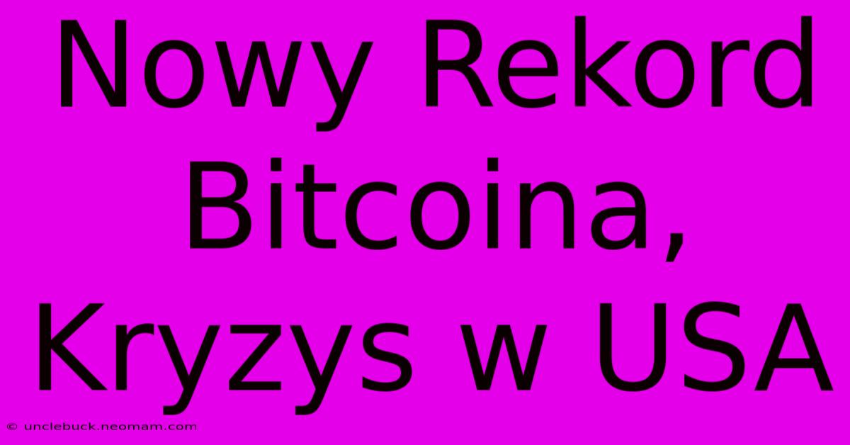 Nowy Rekord Bitcoina, Kryzys W USA