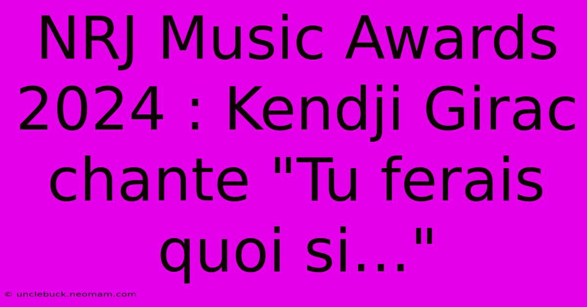 NRJ Music Awards 2024 : Kendji Girac Chante 