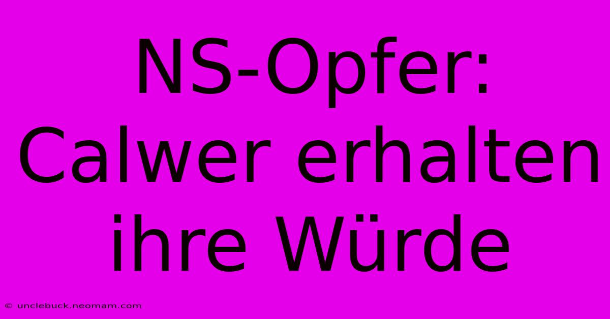 NS-Opfer: Calwer Erhalten Ihre Würde