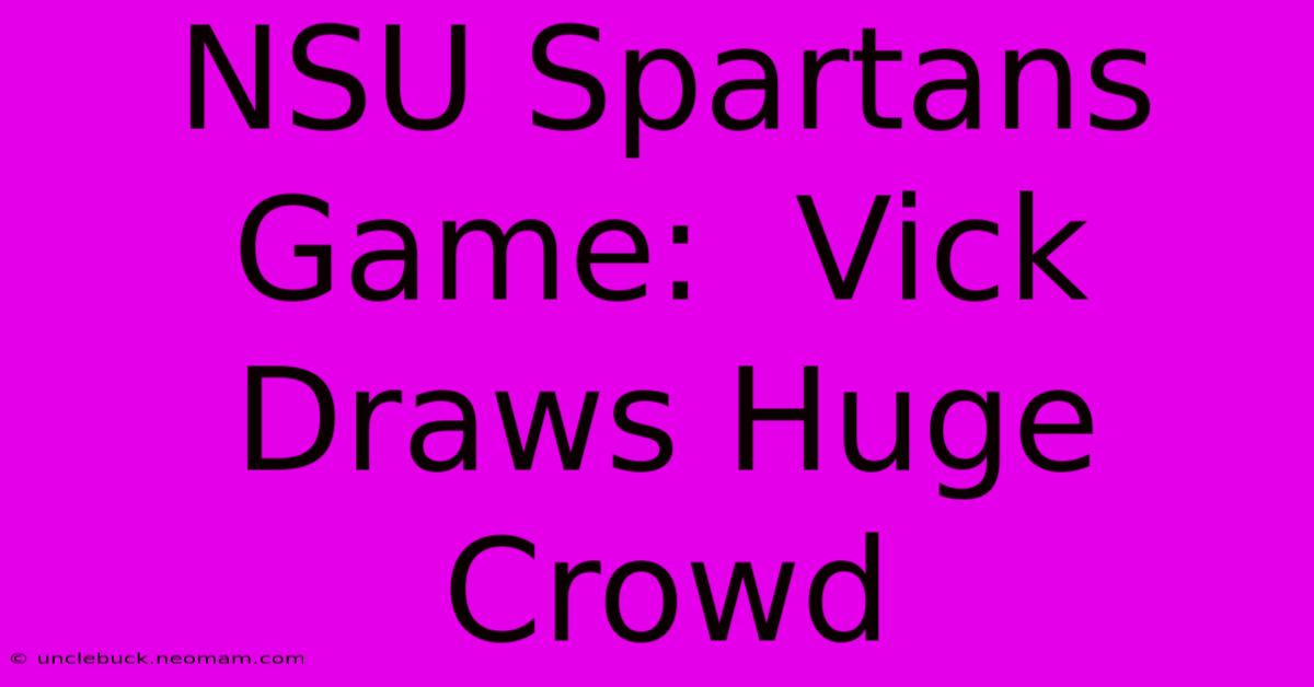 NSU Spartans Game:  Vick Draws Huge Crowd