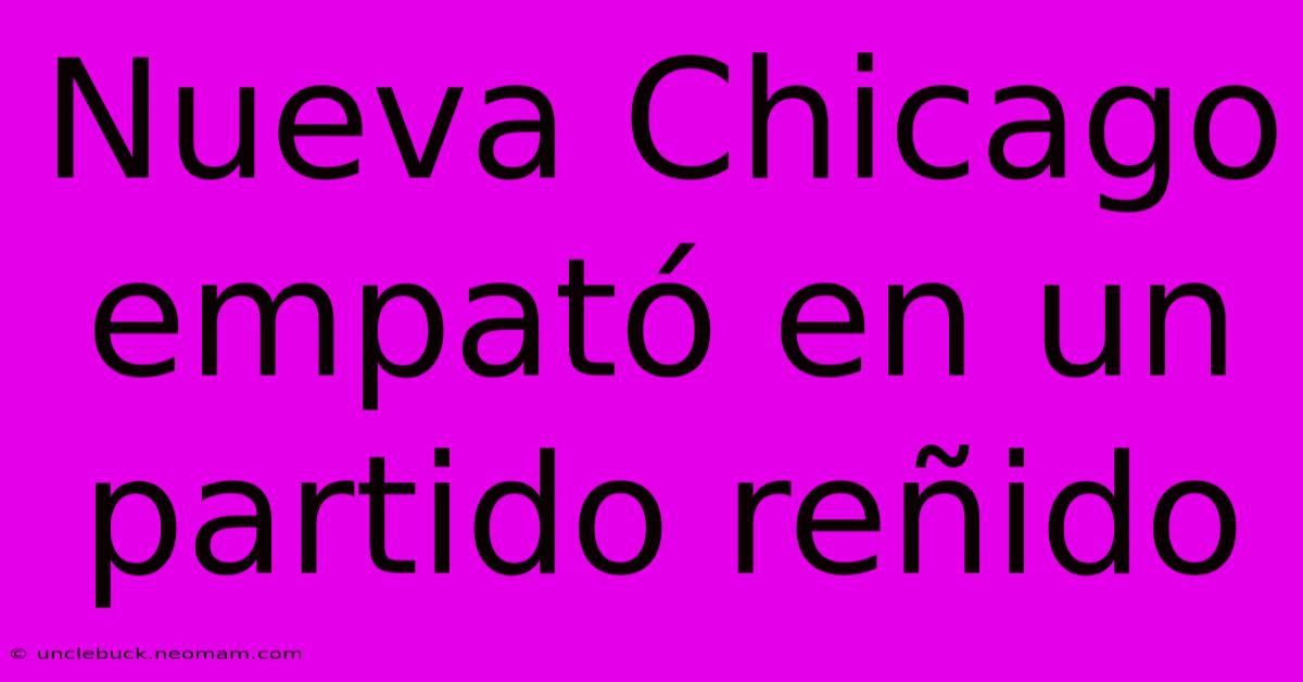 Nueva Chicago Empató En Un Partido Reñido 