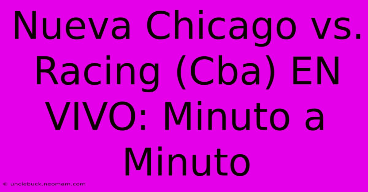 Nueva Chicago Vs. Racing (Cba) EN VIVO: Minuto A Minuto