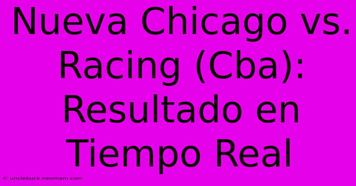 Nueva Chicago Vs. Racing (Cba): Resultado En Tiempo Real