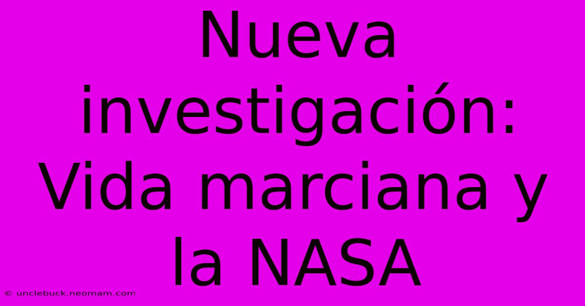 Nueva Investigación: Vida Marciana Y La NASA