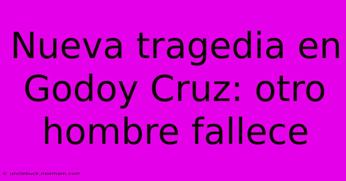 Nueva Tragedia En Godoy Cruz: Otro Hombre Fallece