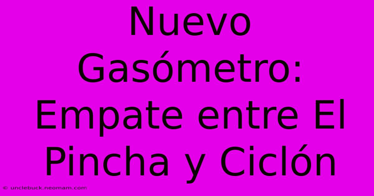 Nuevo Gasómetro: Empate Entre El Pincha Y Ciclón