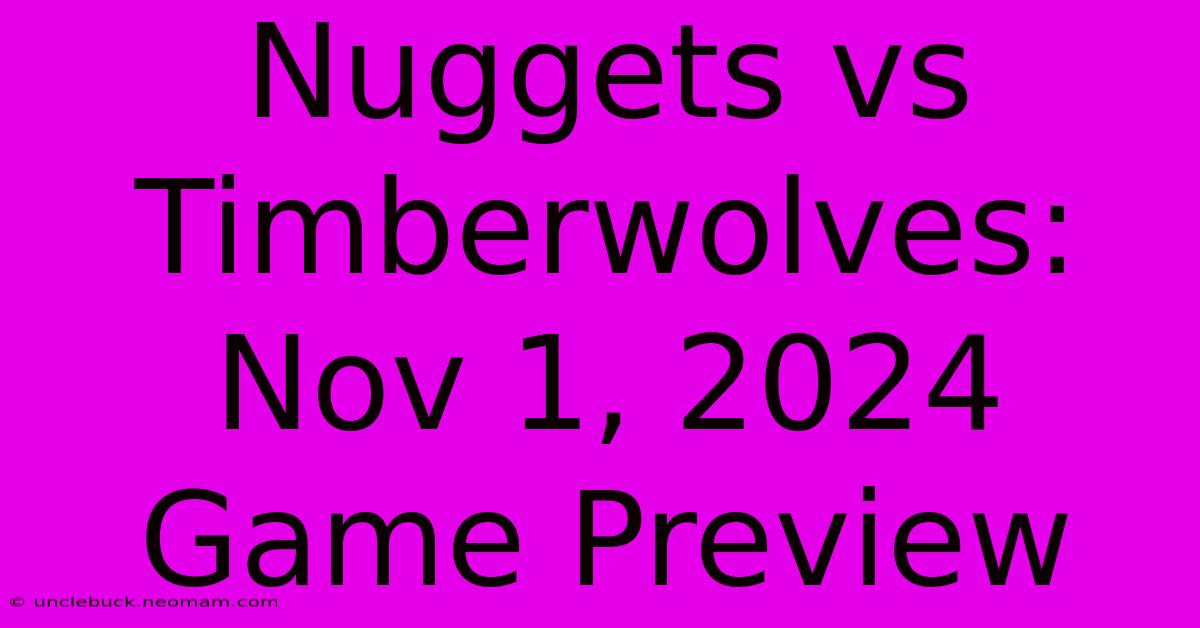 Nuggets Vs Timberwolves: Nov 1, 2024 Game Preview