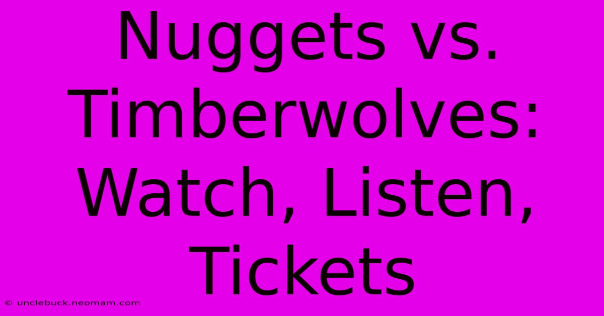 Nuggets Vs. Timberwolves: Watch, Listen, Tickets