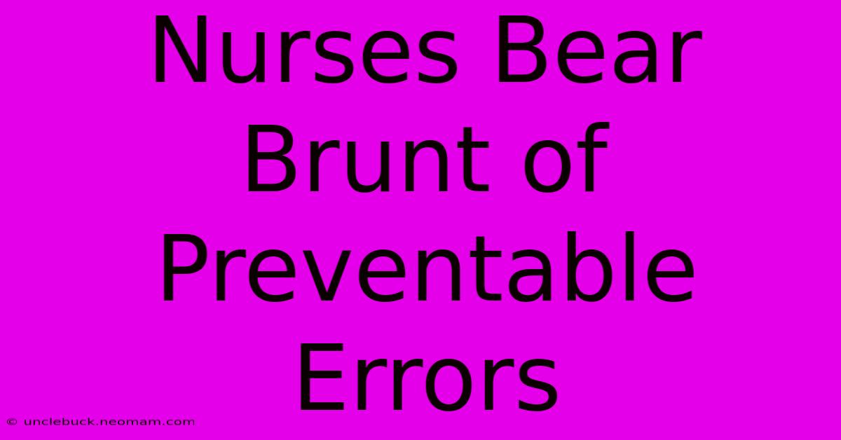 Nurses Bear Brunt Of Preventable Errors