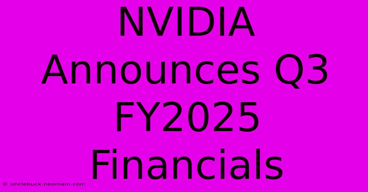 NVIDIA Announces Q3 FY2025 Financials