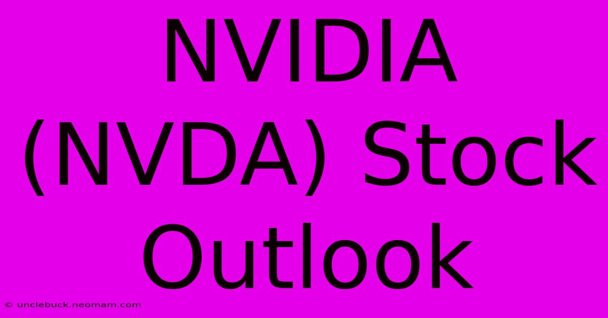 NVIDIA (NVDA) Stock Outlook