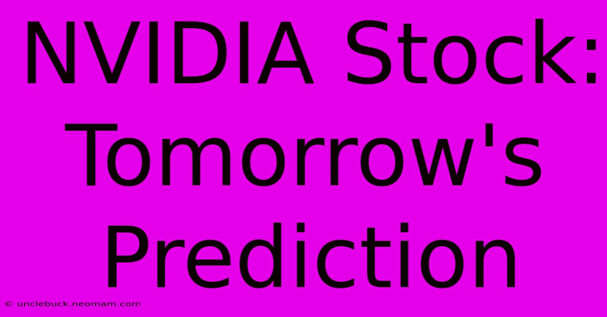 NVIDIA Stock: Tomorrow's Prediction