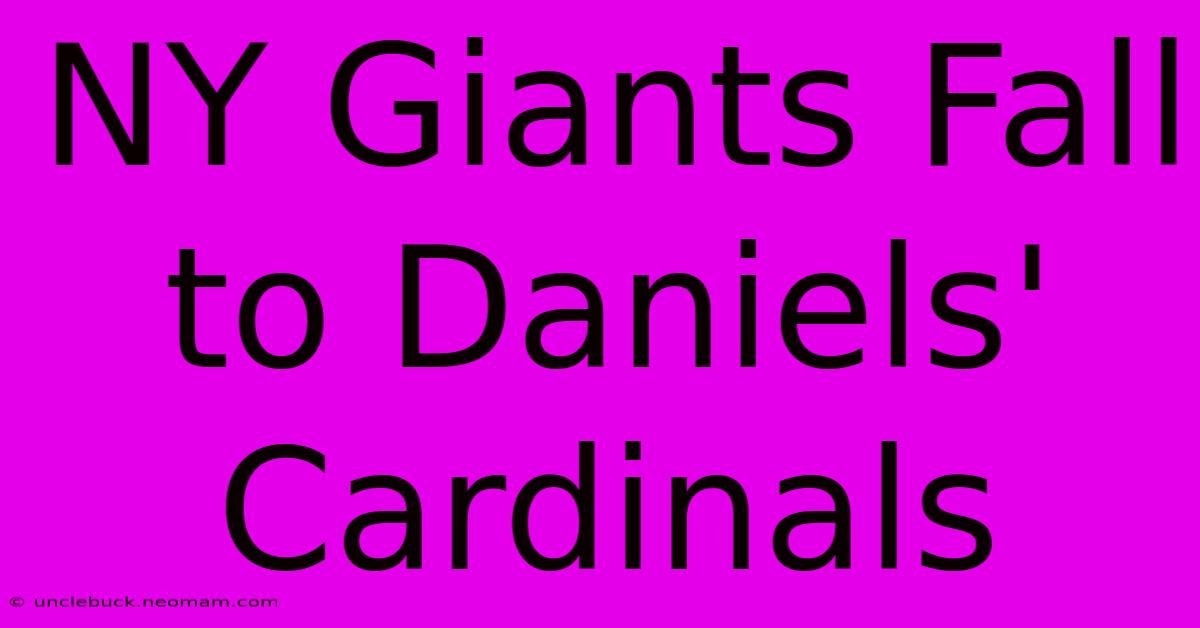 NY Giants Fall To Daniels' Cardinals