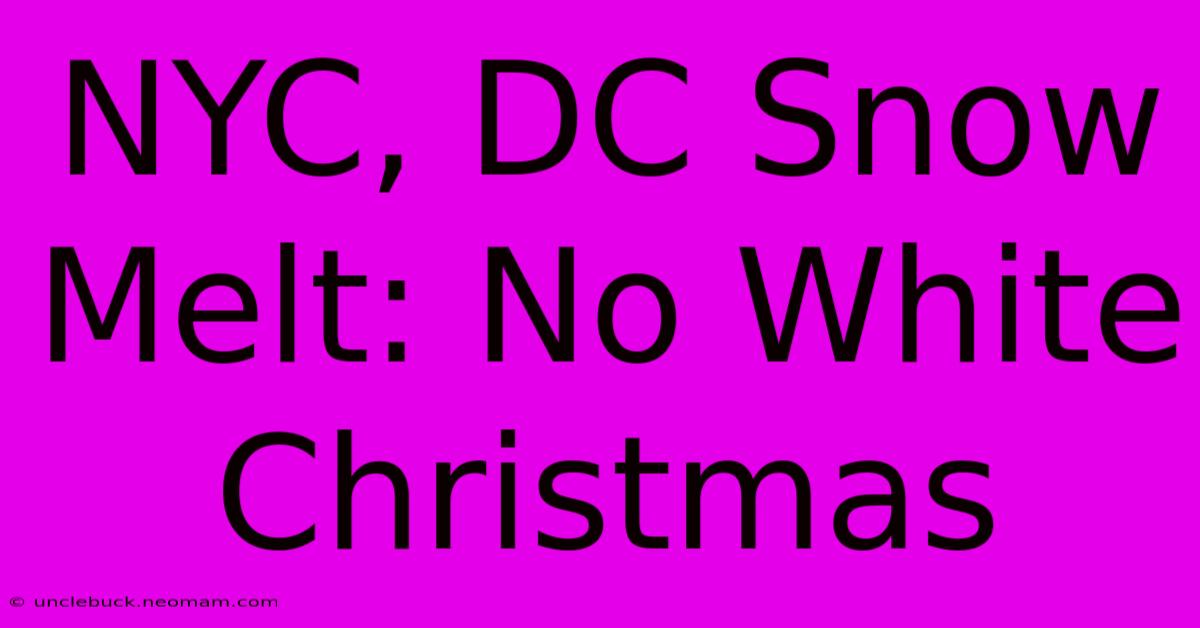 NYC, DC Snow Melt: No White Christmas