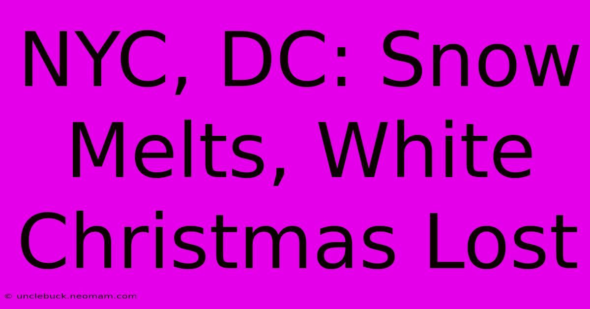 NYC, DC: Snow Melts, White Christmas Lost