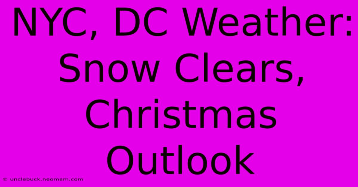 NYC, DC Weather: Snow Clears, Christmas Outlook