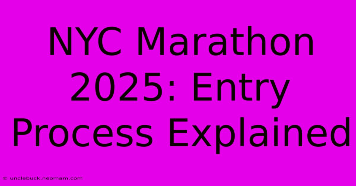 NYC Marathon 2025: Entry Process Explained