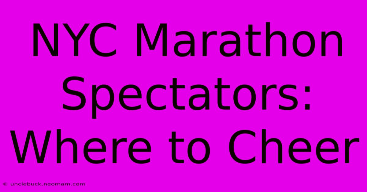 NYC Marathon Spectators: Where To Cheer