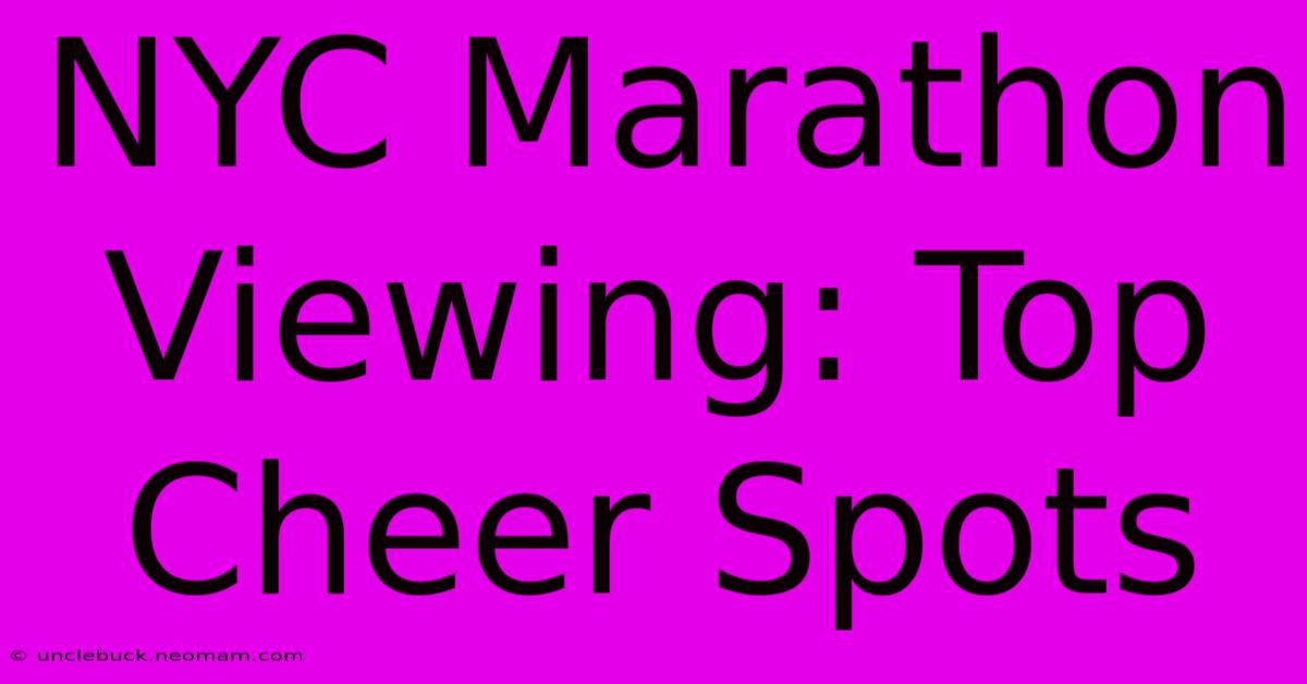 NYC Marathon Viewing: Top Cheer Spots 