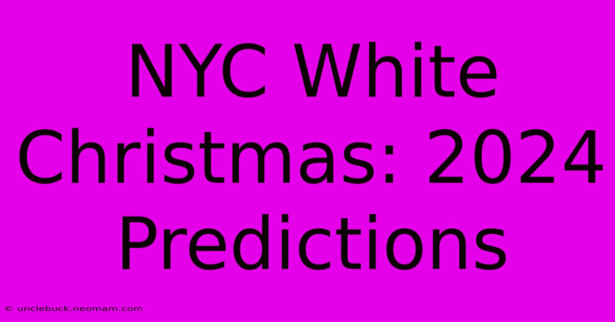 NYC White Christmas: 2024 Predictions