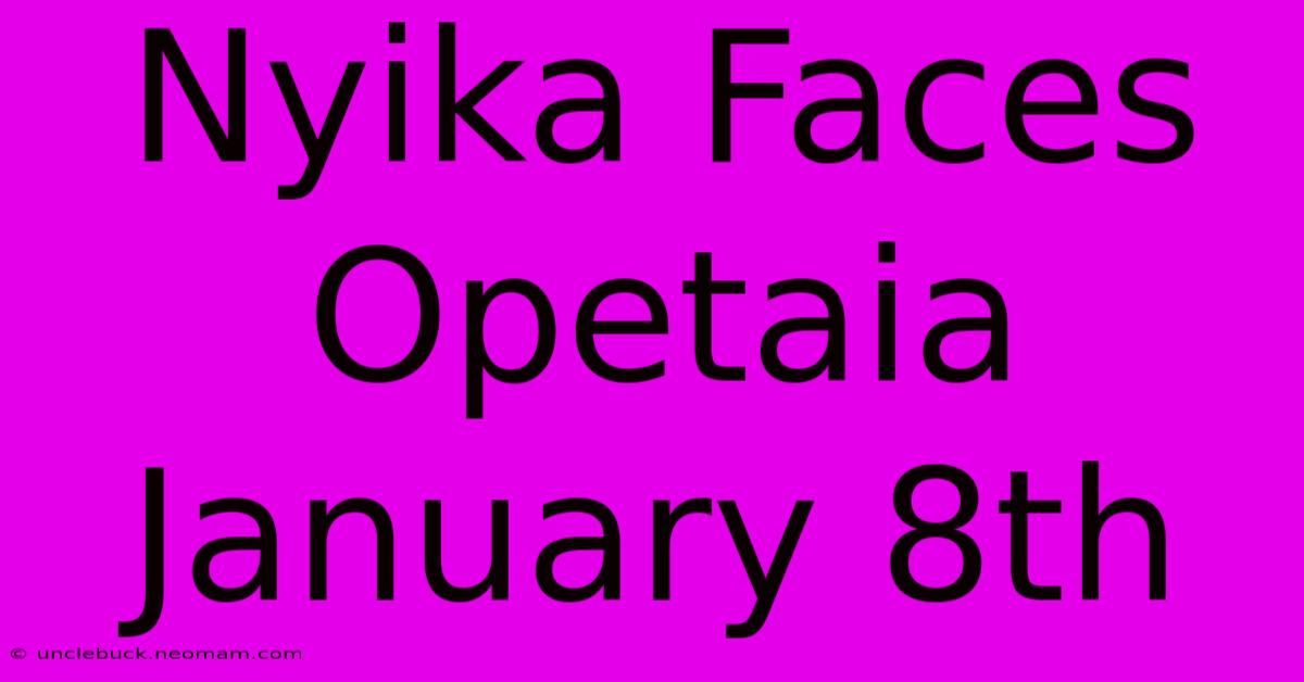 Nyika Faces Opetaia January 8th