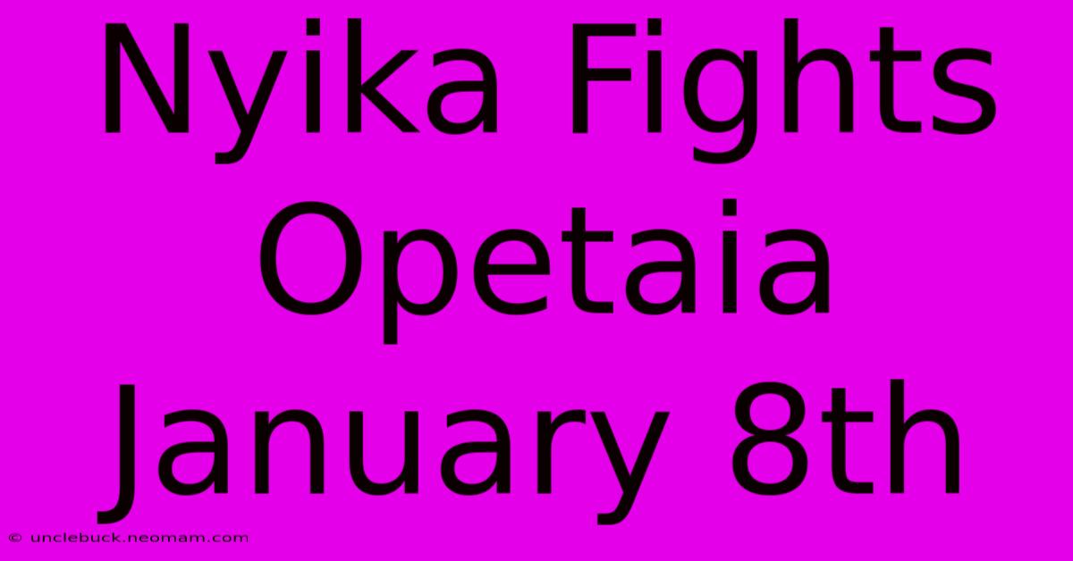 Nyika Fights Opetaia January 8th