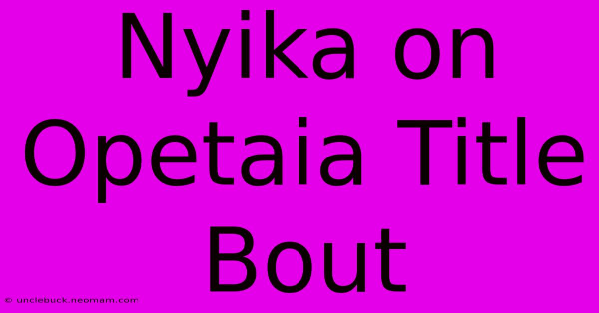 Nyika On Opetaia Title Bout