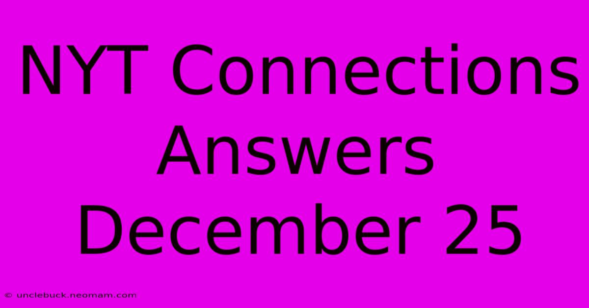 NYT Connections Answers December 25