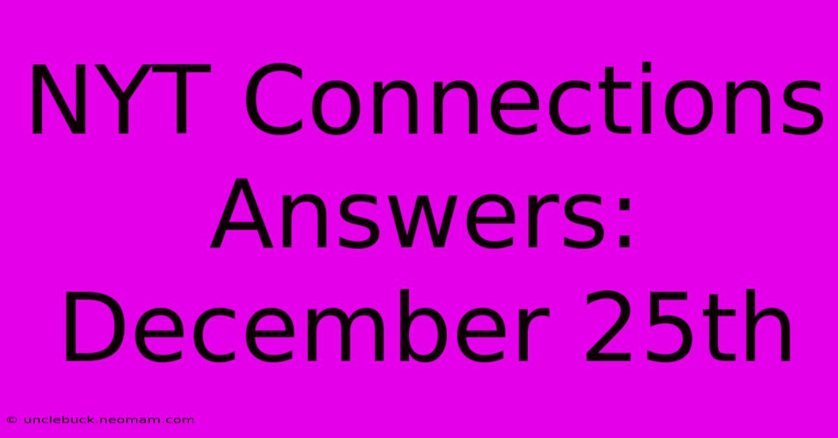 NYT Connections Answers: December 25th