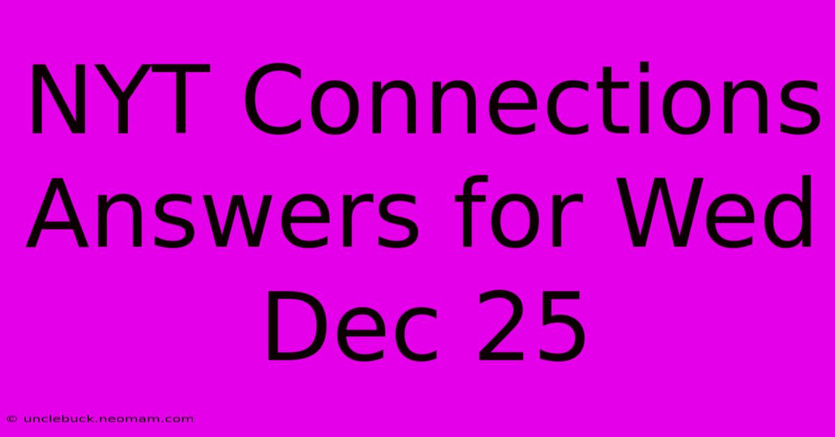 NYT Connections Answers For Wed Dec 25