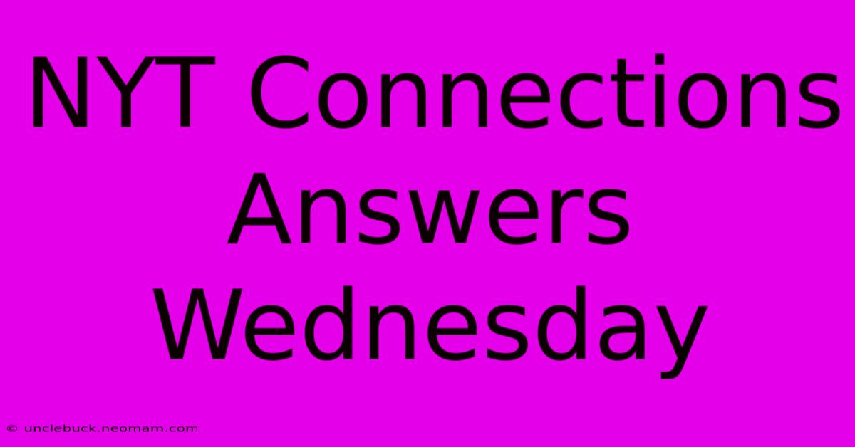 NYT Connections Answers Wednesday