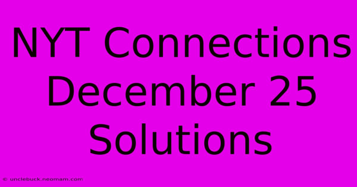 NYT Connections December 25 Solutions