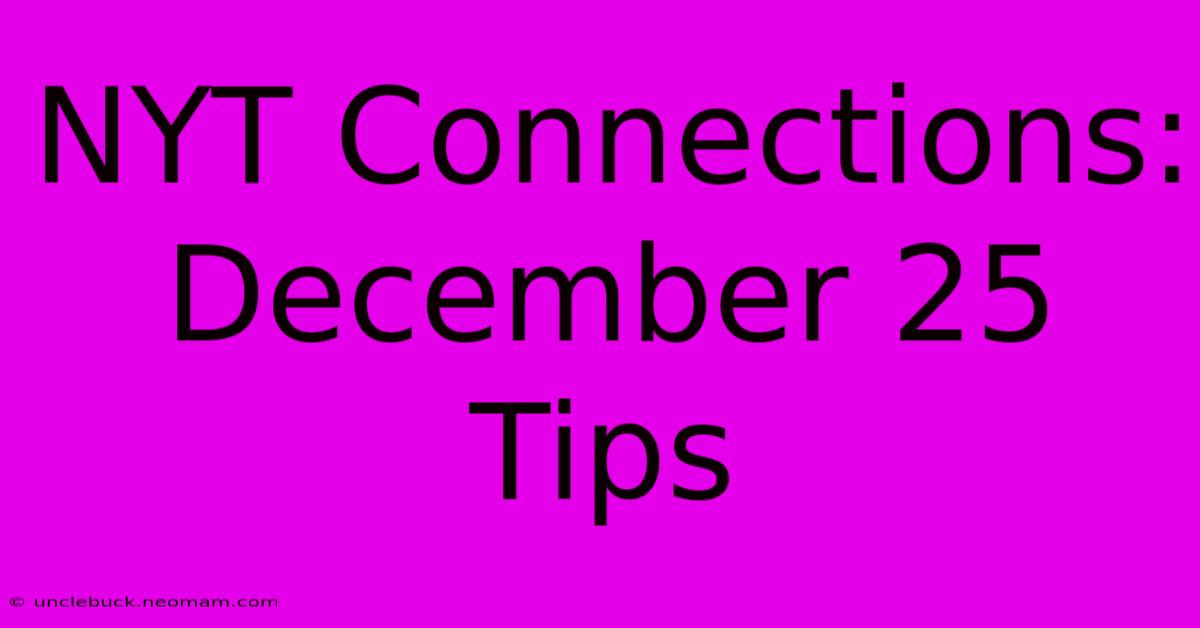 NYT Connections: December 25 Tips