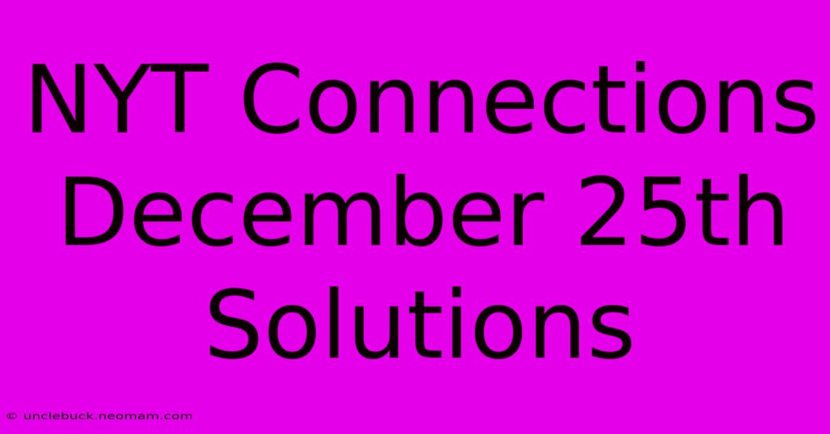 NYT Connections December 25th Solutions