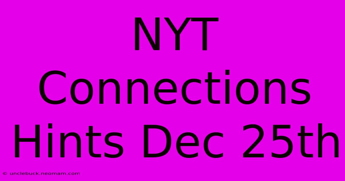 NYT Connections Hints Dec 25th