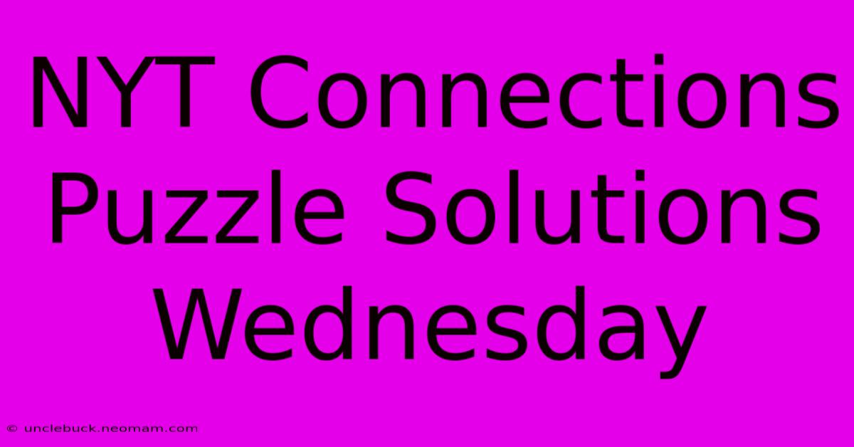 NYT Connections Puzzle Solutions Wednesday