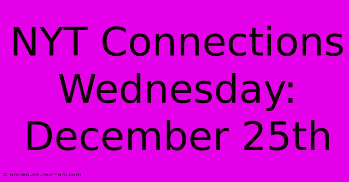 NYT Connections Wednesday: December 25th